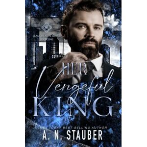 Stauber, A.N. Her Vengeful King: A Dark Mafia Romance (Black Hearts) Stauber, A.N. Her Vengeful King: A Dark Mafia Romance (Black Hearts)