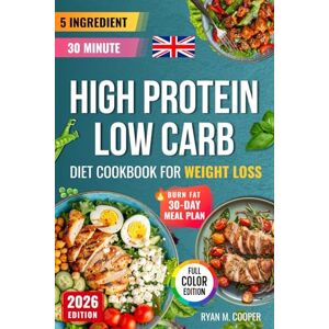 M. Cooper, Ryan 5 Ingredient High Protein, Low Carb Diet Cookbook for Weight Loss: Max 30-minute cook time at home — budget-friendly, perfect for beginners; burn fat, satiety & steady energy with healthy eating M. Cooper, Ryan 5 Ingredient High Protein, Low Carb Diet Cookbook for Weight Loss: Max 30-minute cook time at home — budget-friendly, perfect for beginners; burn fat, satiety & steady energy with healthy eating