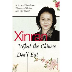 Xinran What the Chinese Don't Eat Xinran What the Chinese Don't Eat