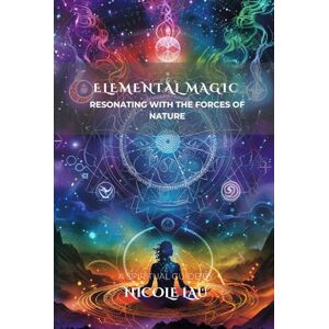Lau, Nicole Elemental Magic: Resonating with the Forces of Nature (PRIMORDIAL MAGIC: The Complete Path of Power) Lau, Nicole Elemental Magic: Resonating with the Forces of Nature (PRIMORDIAL MAGIC: The Complete Path of Power)