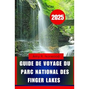 Norwood, Amy R. GUIDE DE VOYAGE DU PARC NATIONAL DES FINGER LAKES 2025: Explorez les sentiers, les cascades, la faune et les attractions locales dans le nord de l'État de New York Norwood, Amy R. GUIDE DE VOYAGE DU PARC NATIONAL DES FINGER LAKES 2025: Explorez les sentiers, les cascades, la faune et les attractions locales dans le nord de l'État de New York