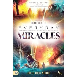 Hedenborg, Julie Everyday Miracles: 32 Real First-Hand Testimonies that Reveal God's Miraculous Power (An NDE Collection) Hedenborg, Julie Everyday Miracles: 32 Real First-Hand Testimonies that Reveal God's Miraculous Power (An NDE Collection)