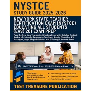 Publication, Test Treasure NYSTCE EAS Educating All Students Test (201) Study Guide 2025-2026: Pass the New York Teacher Certification Exam with Detailed Content Review of ... ESL Strategies, and Legal Responsibilities Publication, Test Treasure NYSTCE EAS Educating All Students Test (201) Study Guide 2025-2026: Pass the New York Teacher Certification Exam with Detailed Content Review of ... ESL Strategies, and Legal Responsibilities