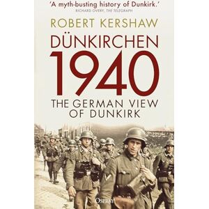 Kershaw, Robert Dünkirchen 1940: The German View of Dunkirk Kershaw, Robert Dünkirchen 1940: The German View of Dunkirk