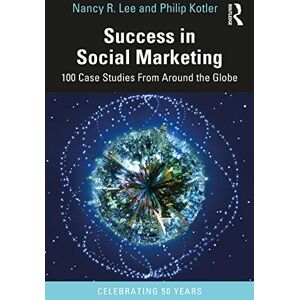 Lee Success in Social Marketing: 100 Case Studies From Around the Globe Lee Success in Social Marketing: 100 Case Studies From Around the Globe
