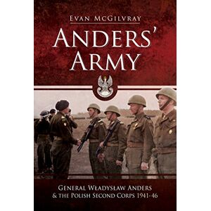 Evan McGilvray Anders' Army: General Wladyslaw Anders and the Polish Second Corps 1941-46 Evan McGilvray Anders' Army: General Wladyslaw Anders and the Polish Second Corps 1941-46