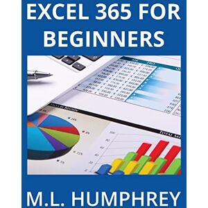 Humphrey, M.L. Excel 365 for Beginners: 1 (Excel 365 Essentials) Humphrey, M.L. Excel 365 for Beginners: 1 (Excel 365 Essentials)