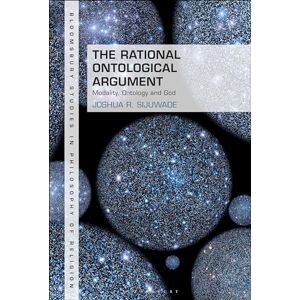 Sijuwade, Joshua R. Rational Ontological Argument, The: Modality, Ontology and God (Bloomsbury Studies in Philosophy of Religion) Sijuwade, Joshua R. Rational Ontological Argument, The: Modality, Ontology and God (Bloomsbury Studies in Philosophy of Religion)