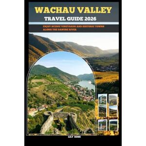 Rose, Lily WACHAU VALLEY TRAVEL GUIDE 2026: Enjoy scenic vineyards and historic towns along the Danube River (TRAVELER ROUTES GUIDE) Rose, Lily WACHAU VALLEY TRAVEL GUIDE 2026: Enjoy scenic vineyards and historic towns along the Danube River (TRAVELER ROUTES GUIDE)