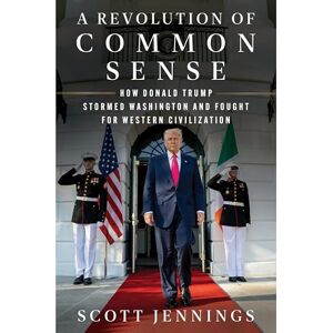 Scott A Revolution of Common Sense: How Donald Trump Stormed Washington and Fought for Western Civilization Scott A Revolution of Common Sense: How Donald Trump Stormed Washington and Fought for Western Civilization