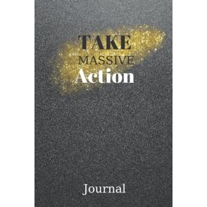 Designs, GabrielleC Take Massive Action Journal: Plan Your Daily Actions- Make Your Dreams Come True (Gift Plannner)- Motivational Quote Cover- Lined Notebook-Journal Designs, GabrielleC Take Massive Action Journal: Plan Your Daily Actions- Make Your Dreams Come True (Gift Plannner)- Motivational Quote Cover- Lined Notebook-Journal
