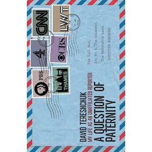 Tereshchuk, David A Question of Paternity: My Life as an Unaffiliated Reporter Tereshchuk, David A Question of Paternity: My Life as an Unaffiliated Reporter