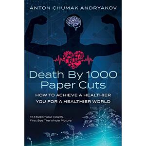 Atlantic Publishing Group, Inc. Death by 1,000 Paper Cuts:How to Achieve a Healthier You For a Healthier World Atlantic Publishing Group, Inc. Death by 1,000 Paper Cuts:How to Achieve a Healthier You For a Healthier World