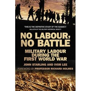 Lee No Labour, No Battle: Military Labour during the First World War Lee No Labour, No Battle: Military Labour during the First World War