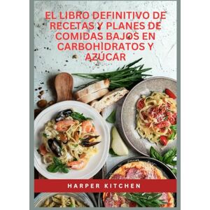 KITCHEN, HARPER El libro definitivo de recetas y planes de comidas bajos en carbohidratos y azúcar: Más de 100 recetas bajas en carbohidratos, azúcar y calorías, con ... días para perder peso y controlar la glucosa KITCHEN, HARPER El libro definitivo de recetas y planes de comidas bajos en carbohidratos y azúcar: Más de 100 recetas bajas en carbohidratos, azúcar y calorías, con ... días para perder peso y controlar la glucosa
