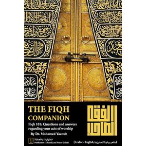Yacoub, Dr. Mohamed The Fiqh Companion: 688 Questions and Answers about Muslims' purification (Taharah) and prayer (Salah) Yacoub, Dr. Mohamed The Fiqh Companion: 688 Questions and Answers about Muslims' purification (Taharah) and prayer (Salah)