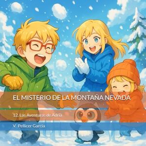 Pellicer García, Vicente EL MISTERIO DE LA MONTAÑA NEVADA: Las Aventuras de Adrià Pellicer García, Vicente EL MISTERIO DE LA MONTAÑA NEVADA: Las Aventuras de Adrià