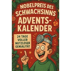Willow, Elliot Nobelpreis des Schwachsinns Adventskalender – 24 Tage voller nutzloser Genialität: 24 absurde Erfindungen & nutzlose Ideen – Der witzigste Adventskalender zum Schmunzeln, Staunen & Verschenken Willow, Elliot Nobelpreis des Schwachsinns Adventskalender – 24 Tage voller nutzloser Genialität: 24 absurde Erfindungen & nutzlose Ideen – Der witzigste Adventskalender zum Schmunzeln, Staunen & Verschenken