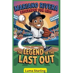 Starling, Luma Mariano Rivera Biography for Kids: The Legend of the Last Out Starling, Luma Mariano Rivera Biography for Kids: The Legend of the Last Out