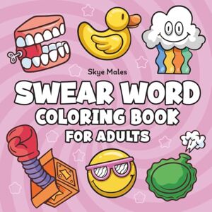 Males, Skye Swear Word Coloring Book For Adults: Cuss, Color, and Chill — A Sassy Stress Relief Escape Males, Skye Swear Word Coloring Book For Adults: Cuss, Color, and Chill — A Sassy Stress Relief Escape
