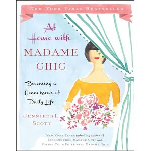 Scott At Home with Madame Chic: Becoming a Connoisseur of Daily Life Scott At Home with Madame Chic: Becoming a Connoisseur of Daily Life