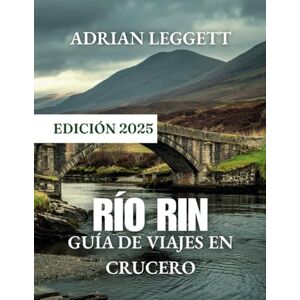 LEGGETT, ADRIAN Río Rin Crucero Guía De Viaje: Desde secretos de itinerarios hasta tesoros escondidos y vistas impresionantes, navegue como un experto LEGGETT, ADRIAN Río Rin Crucero Guía De Viaje: Desde secretos de itinerarios hasta tesoros escondidos y vistas impresionantes, navegue como un experto