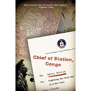 Devlin, Lawrence Chief of Station, Congo: Fighting the Cold War in a Hot Zone Devlin, Lawrence Chief of Station, Congo: Fighting the Cold War in a Hot Zone
