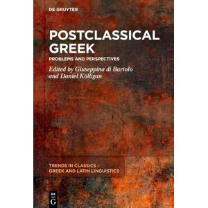 Postclassical Greek: Problems and Perspectives: 4 (Trends in Classics – Greek and Latin Linguistics, 4) Postclassical Greek: Problems and Perspectives: 4 (Trends in Classics – Greek and Latin Linguistics, 4)