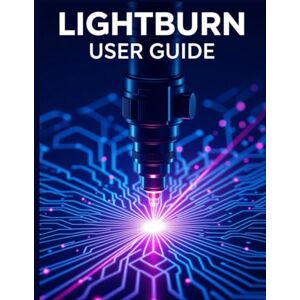 Carlson, James G. Lightburn User Guide: A Simplified Step-by-Step Manual with Troubleshooting Tips, and Advanced Settings Explained Carlson, James G. Lightburn User Guide: A Simplified Step-by-Step Manual with Troubleshooting Tips, and Advanced Settings Explained