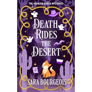 Bourgeois, Sara Death Rides the Desert: 1 (The Haunted Ranch Mysteries) Bourgeois, Sara Death Rides the Desert: 1 (The Haunted Ranch Mysteries)