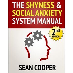 Cooper, Sean The Shyness and Social Anxiety System: Scientific Techniques To Eliminate Shyness or Social Anxiety, Build Conversation Skills and Make New Friends... Cooper, Sean The Shyness and Social Anxiety System: Scientific Techniques To Eliminate Shyness or Social Anxiety, Build Conversation Skills and Make New Friends...