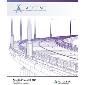 Ascent - Center for Technical Knowledge AutoCAD Map 3D 2021: Essentials: Autodesk Authorized Publisher Ascent - Center for Technical Knowledge AutoCAD Map 3D 2021: Essentials: Autodesk Authorized Publisher