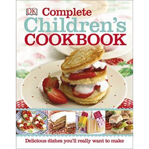 DK Complete Children's Cookbook: Delicious step-by-step recipes for young chefs DK Complete Children's Cookbook: Delicious step-by-step recipes for young chefs