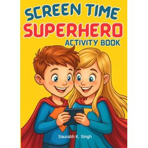 Singh, Saurabh K. Screen Time Superhero Activity Book: A Fun And Interactive Workbook to Help Kids Balance Digital Life and Real Life (Ages 8–12) (Brave Hearts & Calm Minds) Singh, Saurabh K. Screen Time Superhero Activity Book: A Fun And Interactive Workbook to Help Kids Balance Digital Life and Real Life (Ages 8–12) (Brave Hearts & Calm Minds)