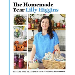 Lilly Higgins The Homemade Year: Things to make, do and eat at home to welcome every season Lilly Higgins The Homemade Year: Things to make, do and eat at home to welcome every season