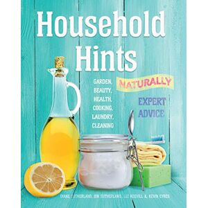 Sutherland, Diane Household Hints, Naturally: Garden, Beauty, Health, Cooking, Laundry, Cleaning (Complete Practical Handbook) Sutherland, Diane Household Hints, Naturally: Garden, Beauty, Health, Cooking, Laundry, Cleaning (Complete Practical Handbook)