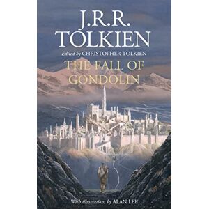 Tolkien, J. R. R. The Fall of Gondolin: J. R. R. Tolkien and Christopher Tolkien Tolkien, J. R. R. The Fall of Gondolin: J. R. R. Tolkien and Christopher Tolkien