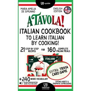 De Simunno, Maria Amelia A TAVOLA! ITALIAN COOKBOOK TO LEARN ITALIAN BY COOKING!: 21 Step by Step- Recipes for 160 Complete Italian Meals + 240 Word Vocabulary + Eating ... Expressions (EXTRA: Trivia Card Game) De Simunno, Maria Amelia A TAVOLA! ITALIAN COOKBOOK TO LEARN ITALIAN BY COOKING!: 21 Step by Step- Recipes for 160 Complete Italian Meals + 240 Word Vocabulary + Eating ... Expressions (EXTRA: Trivia Card Game)