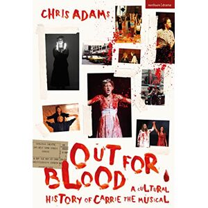Chris Adams Out For Blood: A Cultural History of Carrie the Musical Chris Adams Out For Blood: A Cultural History of Carrie the Musical