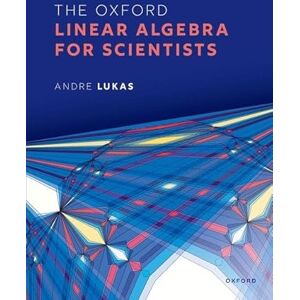 Lukas, Andre The Oxford Linear Algebra for Scientists Lukas, Andre The Oxford Linear Algebra for Scientists