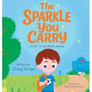 Swope, Stacy The Sparkle You Carry: A Cleft Lip and Palate Journey Swope, Stacy The Sparkle You Carry: A Cleft Lip and Palate Journey