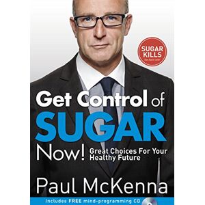 McKenna, Paul Get Control of Sugar Now!: master the art of controlling cravings with multi-million-copy bestselling author Paul McKenna’s sure-fire system McKenna, Paul Get Control of Sugar Now!: master the art of controlling cravings with multi-million-copy bestselling author Paul McKenna’s sure-fire system