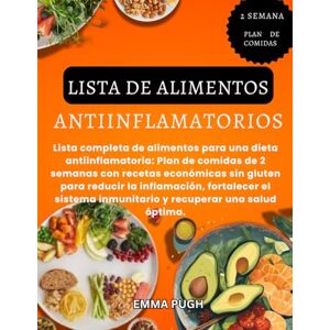 PUGH, EMMA LISTA DE ALIMENTOS ANTIINFLAMATORIOS: Lista completa de alimentos para una dieta antiinflamatoria: Plan de comidas de 2 semanas con recetas económicas ... inmunitario y recuperar una salud óptima. PUGH, EMMA LISTA DE ALIMENTOS ANTIINFLAMATORIOS: Lista completa de alimentos para una dieta antiinflamatoria: Plan de comidas de 2 semanas con recetas económicas ... inmunitario y recuperar una salud óptima.