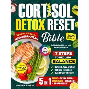 Ramos, Hunter Cortisol Detox Reset Bible: The 5-in-1 Guide to Beat Stress and Reclaim Balance with 7 Steps, a 7-Week Meal Plan, Special Chapter Mediterranean, Full-Color Recipes, and Wellness Checklists Ramos, Hunter Cortisol Detox Reset Bible: The 5-in-1 Guide to Beat Stress and Reclaim Balance with 7 Steps, a 7-Week Meal Plan, Special Chapter Mediterranean, Full-Color Recipes, and Wellness Checklists