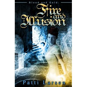 Larsen, Patti Fire and Illusion: Volume 2 (Blood and Gold) Larsen, Patti Fire and Illusion: Volume 2 (Blood and Gold)