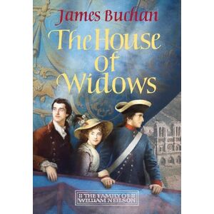 Buchan, James The House of Widows: A swashbuckling, epic tale of adventure: Volume 4 in The Family of William Neilson Buchan, James The House of Widows: A swashbuckling, epic tale of adventure: Volume 4 in The Family of William Neilson