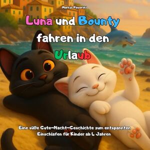 Paworski, Markus Luna und Bounty fahren in den Urlaub: Eine süße Gute-Nacht-Geschichte zum entspannten Einschlafen für Kinder ab 4 Jahren Paworski, Markus Luna und Bounty fahren in den Urlaub: Eine süße Gute-Nacht-Geschichte zum entspannten Einschlafen für Kinder ab 4 Jahren