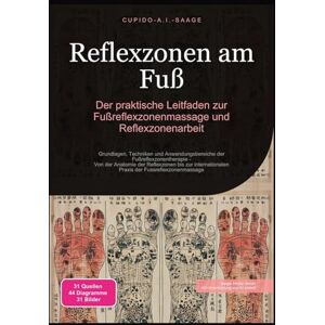 Saage, Cupido A.I. Reflexzonen am Fuß: Der praktische Leitfaden zur Fußreflexzonenmassage und Reflexzonenarbeit: 1 Saage, Cupido A.I. Reflexzonen am Fuß: Der praktische Leitfaden zur Fußreflexzonenmassage und Reflexzonenarbeit: 1