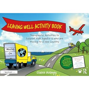 Holmes, Claire Leaving Well Activity Book: Therapeutic Activities to Support Kids Aged 6-12 who are Moving to a New Country (Moving On) Holmes, Claire Leaving Well Activity Book: Therapeutic Activities to Support Kids Aged 6-12 who are Moving to a New Country (Moving On)