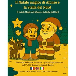 Vieira Mendes, Carlos Il Natale magico di Afonso e la Stella del Nord: Histoire trilingue – Français / English / Italien Vieira Mendes, Carlos Il Natale magico di Afonso e la Stella del Nord: Histoire trilingue – Français / English / Italien